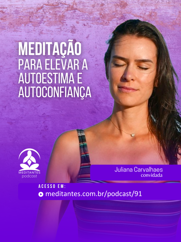 Meditação para elevar a autoestima e autoconfiança com Juliana Carvalhaes