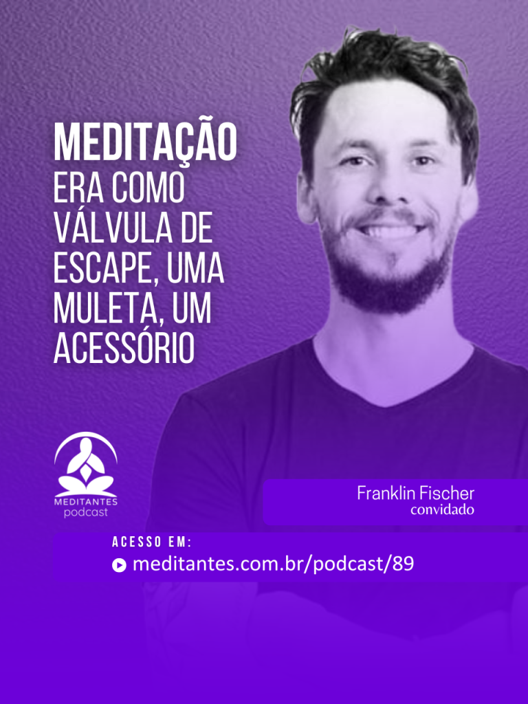 A Meditação era como uma Válvula de Escape, uma muleta, um Acessório