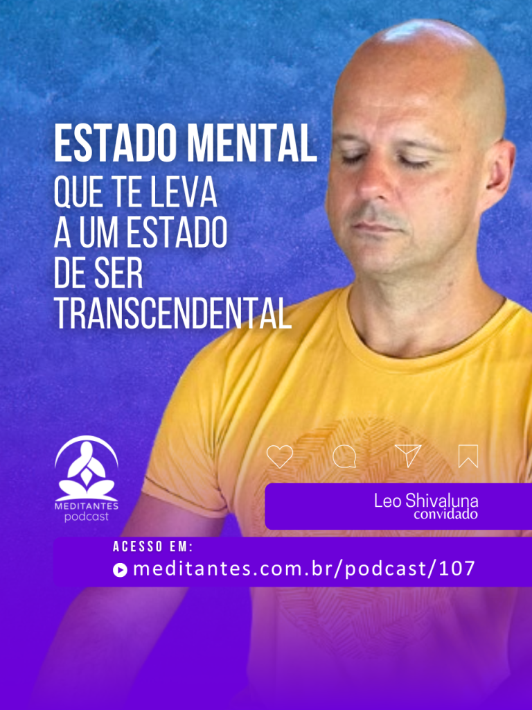 Meditação: um estado Mental que te leva a um estado de ser Transcendental